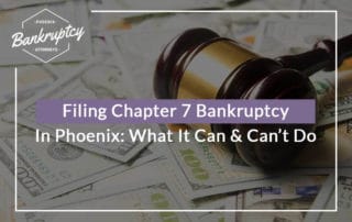 Filing Chapter 7 Bankruptcy In Phoenix: What It Can & Can’t Do