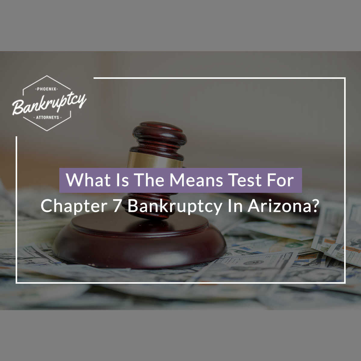 What Is The Means Test For Chapter 7 Bankruptcy In Arizona?